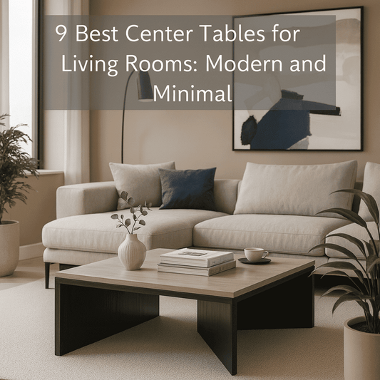 9 Best Center Tables for Living Rooms: Modern and Minimal - Ferrowoods