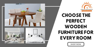 Choose the Perfect Wooden Furniture for Every Room