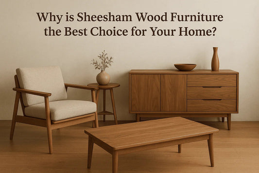 Why is Sheesham Wood Furniture the Best Choice for Your Home? - Ferrowoods